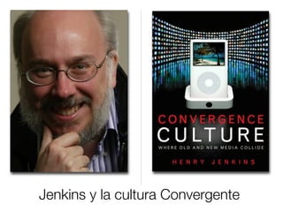 Jenkins y la cultura Convergente
 