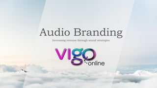 Audio Branding
Increasing revenue through sound strategies
 