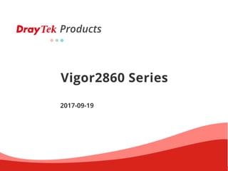Products
Vigor2860 Series
2017-09-19
 