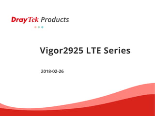 Products
Vigor2925 LTE Series
2018-02-26
 