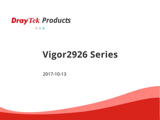 Products
Vigor2926 Series
2017-10-13
 