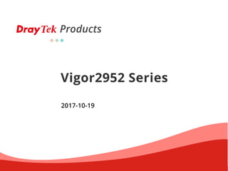 Products
Vigor2952 Series
2017-10-19
 