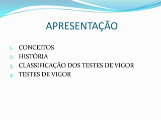                APRESENTAÇÃOCONCEITOSHISTÓRIACLASSIFICAÇÃO DOS TESTES DE VIGORTESTES DE VIGOR