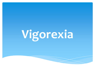 Vigorexia
 