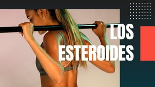 LOS
ESTEROIDES
 