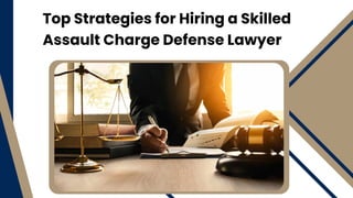 Top Strategies for Hiring a Skilled
Assault Charge Defense Lawyer
 