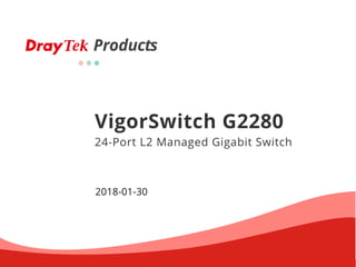 Products
VigorSwitch G2280
24-Port L2 Managed Gigabit Switch
2018-01-30
 