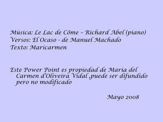 <ul><li>Música: Le Lac de Côme – Richard Abel (piano) </li></ul><ul><li>Versos: El Ocaso - de Manuel Machado </li></ul><ul...
