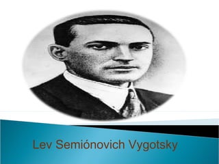 Lev Semiónovich Vygotsky
 