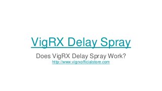 VigRX Delay Spray
Does VigRX Delay Spray Work?
http://www.vigrxofficialstore.com
 