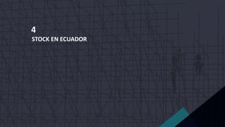 STOCK EN ECUADOR
4
 