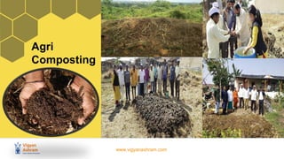 www.vigyanashram.com
Agri
Composting
 