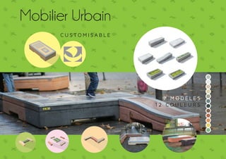 7 Modèl e s 
1 2 couleur s 
Mobilier Urbain 
Cus tomi sabl e 
 