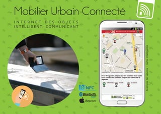 Mobilier Urbain Connecté 
i n t e r n e t d e s o b j e t s 
Intelligent, communicANT 
TM 
iBeacons 
Exemple de service : carte intelligente 
 