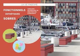 la vie maritime 
fonctionnels aménager, 
réaménager en 
fonction des 
événements 
esthétiques 
sobres 
 