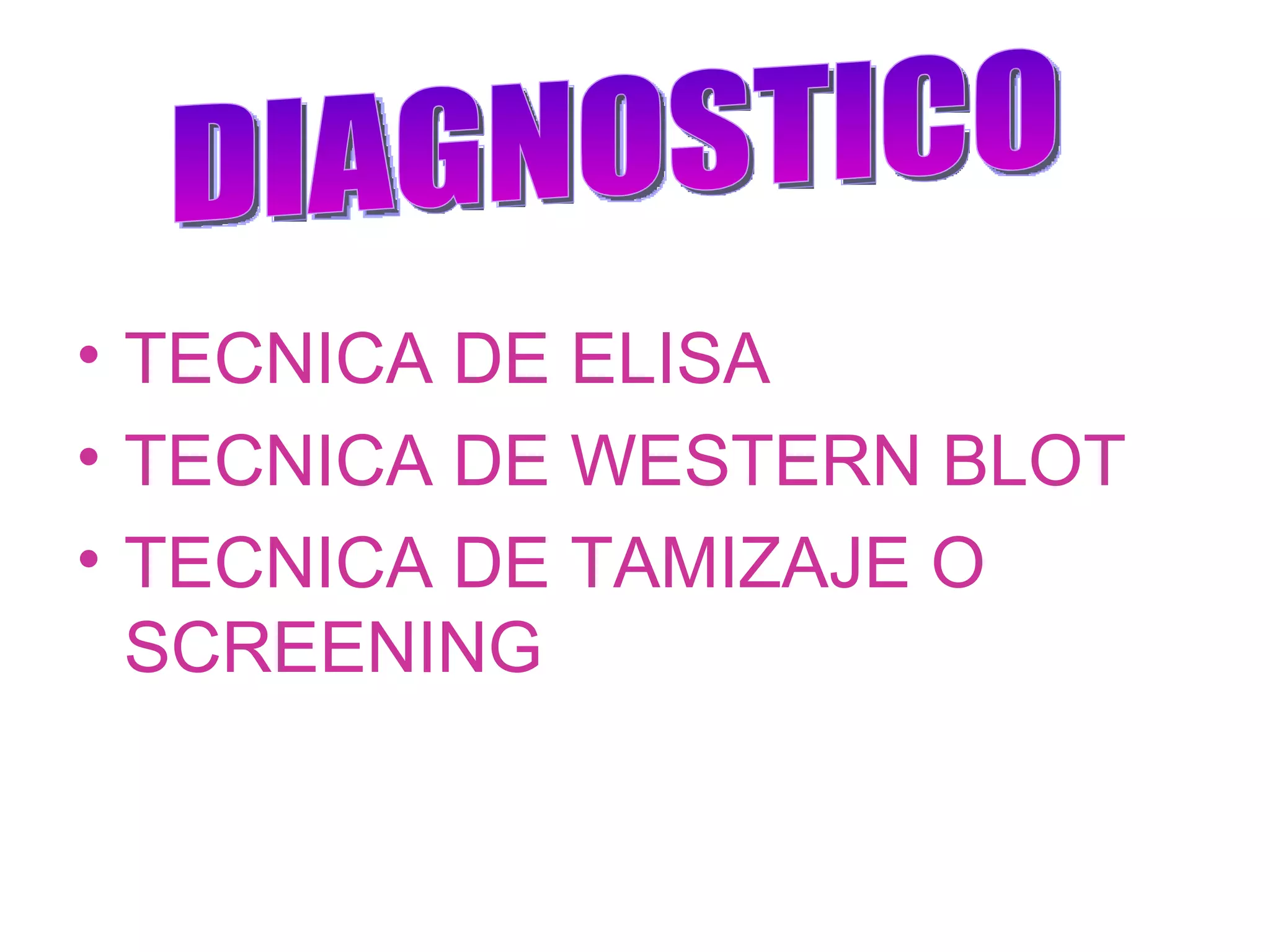 TECNICA DE ELISA TECNICA DE WESTERN BLOT TECNICA DE TAMIZAJE O SCREENING DIAGNOSTICO 