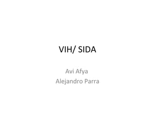 VIH/ SIDA
Avi Afya
Alejandro Parra

 