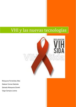 VHI y las nuevas tecnologías

Mosquera Fernández Alba
Salazar Correa Gabriela
Salvado Mosquera Goretti
Vega Campos Lorena

 