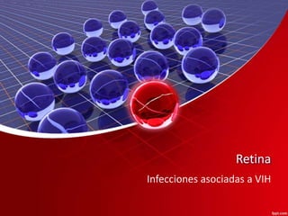 Retina 
Infecciones asociadas a VIH 
 