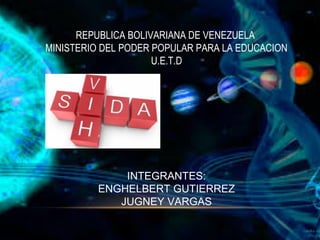 REPUBLICA BOLIVARIANA DE VENEZUELA
MINISTERIO DEL PODER POPULAR PARA LA EDUCACION
U.E.T.D
INTEGRANTES:
ENGHELBERT GUTIERREZ
JUGNEY VARGAS
 