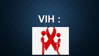 VIH :
 