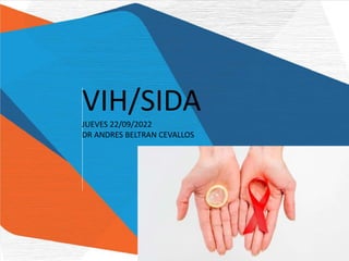 VIH/SIDA
JUEVES 22/09/2022
DR ANDRES BELTRAN CEVALLOS
 
