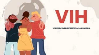 VIH
VIRUS DE INMUNDEFICIENCIA HUMANA
 