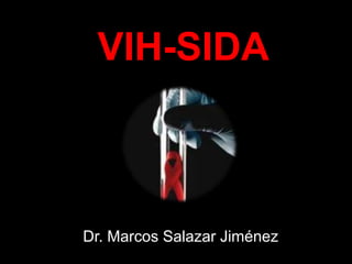 VIH-SIDA



Dr. Marcos Salazar Jiménez
 