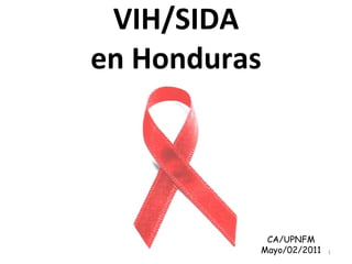 VIH/SIDA en Honduras CA/UPNFM Mayo/02/2011 