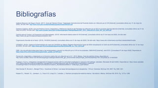 Bibliografías
Instituto Mexicano del Seguro Social. (2017). Guía de Práctica Clínica: Tratamiento Antirretroviral del Paciente Adulto con Infección por el VIH [Internet]. (consultado última vez: 01 de mayo de
2020). De sitio web: http://www.imss.gob.mx/sites/all/statics/guiasclinicas/245GER.pdf
Gobierno Federal. (2018). Guía de Práctica Clínica: Diagnóstico y Referencia Oportuna del Paciente con Infección por el VIH en el primer nivel de atención [Internet]. (consultado última vez 01 de
mayo de 2020). De sitio web: http://www.cenetec.salud.gob.mx/descargas/gpc/CatalogoMaestro/067_GPC_InfeccionVIH /SSA_067_08_GRR.pdf
Centros para el Control y la Prevención de Enfermedades. (2019). Información básica sobre el VIH [Internet]. (consultado última vez 01 de mayo de 2020). De sitio web:
https://www.cdc.gov/hiv/spanish/basics/whatishiv.html
Organización Mundial de la Salud. (2019). VIH/SIDA [Internet]. (consultado última vez 01 de mayo de 2020). De sitio web: https://www.who.int/es/news-room/fact-sheets/detail/hivaids
CENSIDA. (2019). Vigilancia Epidemiológica de casos de VIH/SIDA en México Registro Nacional de Casos de SIDA Actualización al Cierre de 2019 [Internet]. (consultado última vez: 01 de mayo
de 2020). De sitio web: https://www.gob.mx/cms/uploads/attachment/file/533424/RN_4o_Trim_2019.pdf
OMS. Uso de antirretrovirales para tratar a las embarazadas y prevenir la infección por el VIH en los lactantes. OMS/WHO [Internet].; abril 2012. [Consultado 01 de mayo 2020]. Disponible en:
https://www.Who.Int/hiv/pub/mtct/programmatic_update_es.Pdf?Ua=1
Prevención, diagnóstico y tratamiento en el binomio madre-hijo con infección por el VI , 2016, México, Guía de práctica clínica, disponible en:
http://www.Cenetec.Salud.Gob.Mx/descargas/gpc/catalogomaestro/246_gpc_binomiomadr eehijovih/ger_binomiomadrehijo.Pdf, consultado el: 01/04/2020
Hughes b. Cuvin s. Intrapartum management of pregnant women with hiv and infant prophylaxis in resource-rich settings. Uptodate. (Revisado 25 abril 2020). Disponible en: https://www-uptodate-
com.Dibpxy.Uaa.Mx/contents/intrapartum-management-of-pregnantwomen-with-hiv-and-infant-prophylaxis-in-resource-
richsettings?Search=embarazo%20y%20vih&source=search_result&selectedtitle=2~150&usag e_type=default
Hilal-Dandan R, Brunton L, Blengio Pinto J. Goodman & Gilman: Las bases farmacológicas de la terapéutica. 11th ed. Colombia: McGraw Hill; 2007. Pg 1280-1301.
Kasper.D.L, Hauser. S.L. Jameson. J.L, Fauci.A.S, Longo.D.L, Loscalzo. J, Harrison principios de medicina interna. 19a edición. México. McGraw Hill; 2016. Pg. 1215 a 1285
 