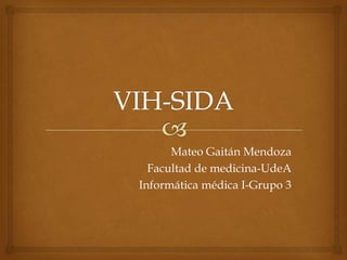 Mateo Gaitán Mendoza
Facultad de medicina-UdeA
Informática médica I-Grupo 3

 