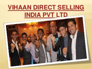 VIHAAN DIRECT SELLING
INDIA PVT LTD
 