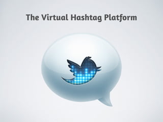 The Virtual Hashtag Platform
 