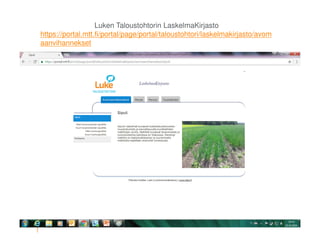 © Luonnonvarakeskus26 7.4.2017Pirjo Kivijärvi
Luken Taloustohtorin LaskelmaKirjasto
https://portal.mtt.fi/portal/page/portal/taloustohtori/laskelmakirjasto/avom
aanvihannekset
 