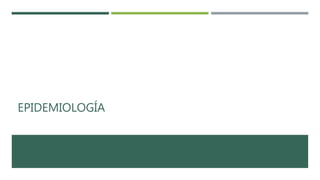 EPIDEMIOLOGÍA
 