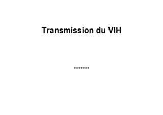Transmission du VIH



       *******
 