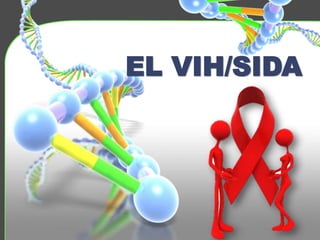 EL VIH/SIDA 
 