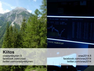 Kiitos
orastynkkynen.fi
facebook.com/orast
twitter.com/orastynkkynen

oras2014.fi
facebook.com/oras2014
twitter.com/oras2014

 