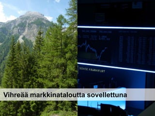 Vihreää markkinataloutta sovellettuna

 