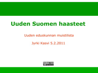 26.8.2008 Espoo 550 v. Uuden Suomen haasteet   Uuden eduskunnan muistilista Jyrki Kasvi 5.2.2011  