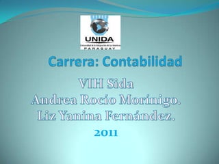 Carrera: Contabilidad  VIH Sida Andrea Rocío Morínigo. Liz Yanina Fernández. 2011 