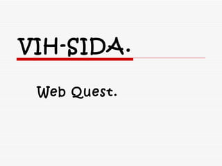 VIH-SIDA.

 Web Quest.
 
