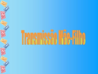 Transmissão Mãe-Filho 