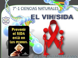 EL VIH/SIDA
7°-1 CIENCIAS NATURALES
 