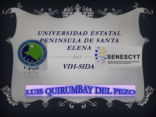 UNIVERSIDAD ESTATAL
PENINSULA DE SANTA
ELENA
VIH-SIDA
 