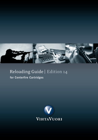 1
Edition 10
Reloading Guide |
for Centerfire Cartridges
Edition 14
 