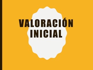 VALORACIÓN
INICIAL
 