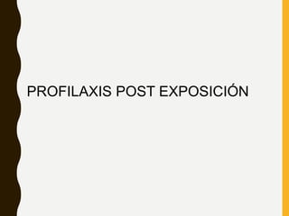 PROFILAXIS POST EXPOSICIÓN
 