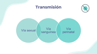 Transmisión
Vía sexual
Vía
sanguínea
Vía
perinatal
 