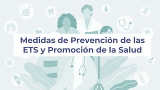 Medidas de Prevención de las
ETS y Promoción de la Salud
 